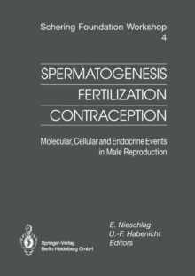 Spermatogenesis — Fertilization — Contraception : Molecular, Cellular and Endocrine Events in Male Reproduction