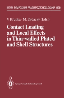 Contact Loading and Local Effects in Thin-walled Plated and Shell Structures : IUTAM Symposium Prague/Czechoslovakia September 4-7, 1990