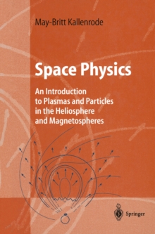 Space Physics : An Introduction to Plasmas and Particles in the Heliosphere and Magnetospheres