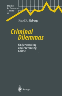 Criminal Dilemmas : Understanding and Preventing Crime