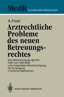 Arztrechtliche Probleme des neuen Betreuungsrechtes : Eine Betrachtung der  1901, 1904 und 1905 BGB unter besonderer Berucksichtigung der Einwilligung in arztliche Manahmen