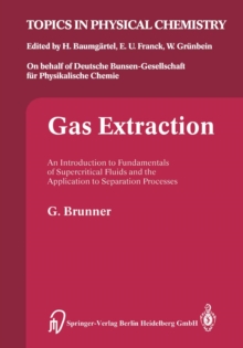 Gas Extraction : An Introduction to Fundamentals of Supercritical Fluids and the Application to Separation Processes