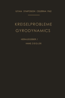 Kreiselprobleme / Gyrodynamics : Symposion Celerina, 20. Bis 23. August 1962 / Symposion Celerina, August 20-23, 1962