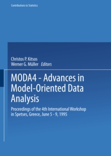 MODA4 - Advances in Model-Oriented Data Analysis : Proceedings of the 4th International Workshop in Spetses, Greece June 5-9, 1995