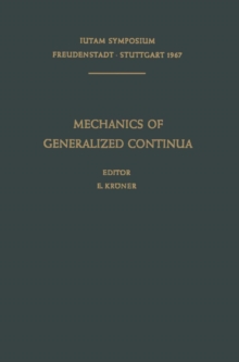Mechanics of Generalized Continua : Proceedings of the IUTAM-Symposium on The Generalized Cosserat Continuum and the Continuum Theory of Dislocations with Applications, Freudenstadt and Stuttgart (Ger