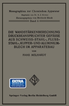 Die Wandstarkenberechnung druckbeanspruchter Gefae aus Schweistahl-, Flustahl-, Kupfer- und Aluminiumblech im Apparatebau : Mit Berucksichtigung der Werkstoff- und Bauvorschriften fur Landdampfkessel