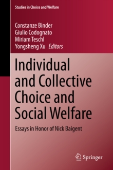 Individual and Collective Choice and Social Welfare : Essays in Honor of Nick Baigent