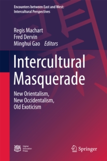 Intercultural Masquerade : New Orientalism, New Occidentalism, Old Exoticism