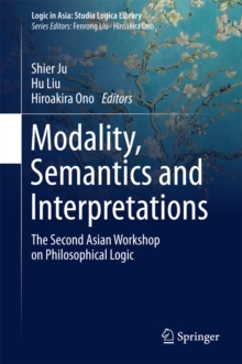 Modality, Semantics and Interpretations : The Second Asian Workshop on Philosophical Logic