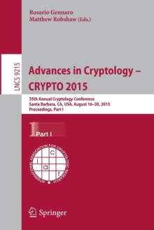 Advances in Cryptology -- CRYPTO 2015 : 35th Annual Cryptology Conference, Santa Barbara, CA, USA, August 16-20, 2015, Proceedings, Part I
