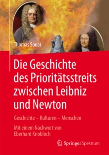 Die Geschichte des Prioritatsstreits zwischen Leibniz and Newton : Geschichte - Kulturen - Menschen - Mit einem Nachwort von Eberhard Knobloch