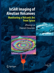 InSAR Imaging of Aleutian Volcanoes : Monitoring a Volcanic Arc from Space