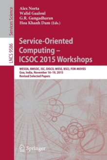 Service-Oriented Computing - ICSOC 2015 Workshops : WESOA, RMSOC, ISC, DISCO, WESE, BSCI, FOR-MOVES, Goa, India, November 16-19, 2015, Revised Selected Papers