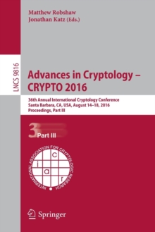 Advances in Cryptology – CRYPTO 2016 : 36th Annual International Cryptology Conference, Santa Barbara, CA, USA, August 14-18, 2016, Proceedings, Part III