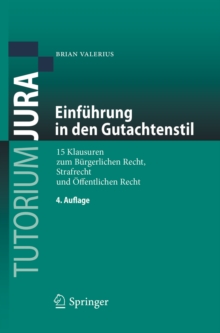 Einfuhrung in den Gutachtenstil : 15 Klausuren zum Burgerlichen Recht, Strafrecht und Offentlichen Recht