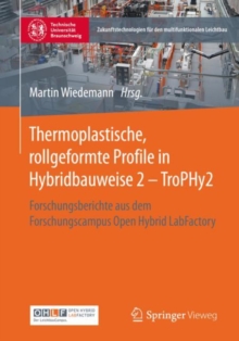 Thermoplastische, rollgeformte Profile in Hybridbauweise 2 - TroPHy2 : Forschungsberichte aus dem Forschungscampus Open Hybrid LabFactory