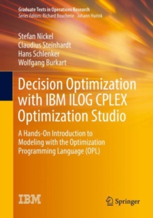 Decision Optimization with IBM ILOG CPLEX Optimization Studio : A Hands-On Introduction to Modeling with the Optimization Programming Language (OPL)