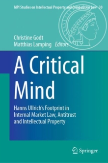 A Critical Mind : Hanns Ullrich’s Footprint in Internal Market Law, Antitrust and Intellectual Property
