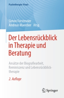 Der Lebensruckblick in Therapie und Beratung : Ansatze der Biografiearbeit, Reminiszenz und Lebensruckblicktherapie