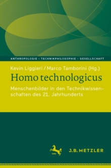 Homo technologicus : Menschenbilder in den Technikwissenschaften des 21. Jahrhunderts