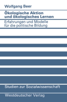 Okologische Aktion und okologisches Lernen : Erfahrungen und Modelle fur die politische Bildung