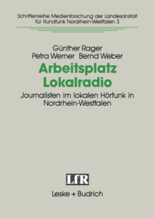 Arbeitsplatz Lokalradio : Journalisten im lokalen Horfunk in Nordrhein-Westfalen