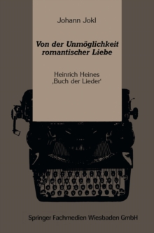 Von der Unmoglichkeit romantischer Liebe : Heinrich Heines ‚Buch der Lieder'