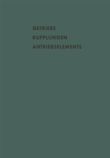 Getriebe Kupplungen Antriebselemente : Vortrage und Diskussionsbeitrage der Fachtagung „Antriebselemente