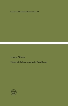 Heinrich Mann und sein Publikum : Eine literatursoziologische Studie zum Verhaltnis von Autor und Offentlichkeit