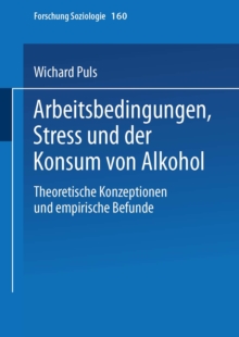 Arbeitsbedingungen, Stress und der Konsum von Alkohol : Theoretische Konzeptionen und empirische Befunde