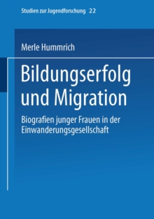 Bildungserfolg und Migration : Biographien junger Frauen in der Einwanderungsgesellschaft