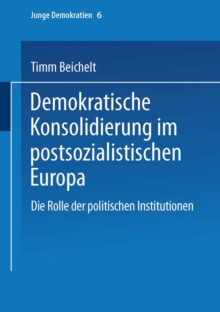 Demokratische Konsolidierung im postsozialistischen Europa : Die Rolle der politischen Institutionen