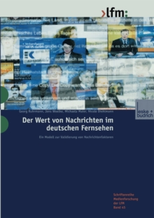 Der Wert von Nachrichten im deutschen Fernsehen : Ein Modell zur Validierung von Nachrichtenfaktoren