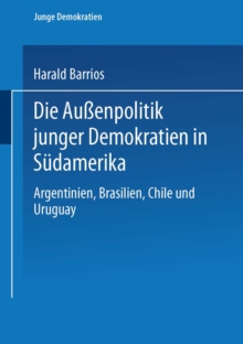Die Auenpolitik junger Demokratien in Sudamerika : Argentinien, Brasilien, Chile und Uruguay