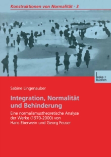 Integration, Normalitat und Behinderung : Eine normalismustheoretische Analyse der Werke (1970-2000) von Hans Eberwein und Georg Feuser