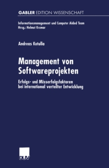 Management von Softwareprojekten : Erfolgs- und Misserfolgsfaktoren bei international verteilter Entwicklung