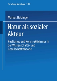 Natur als sozialer Akteur : Realismus und Konstruktivismus in der Wissenschafts- und Gesellschaftstheorie