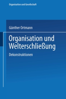 Organisation und Welterschlieung : Dekonstruktionen