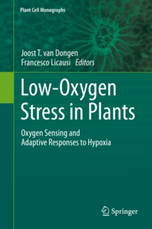 Low-Oxygen Stress in Plants : Oxygen Sensing and Adaptive Responses to Hypoxia