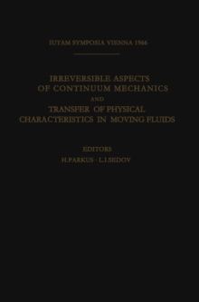 Irreversible Aspects of Continuum Mechanics and Transfer of Physical Characteristics in Moving Fluids : Symposia Vienna, June 22-28, 1966