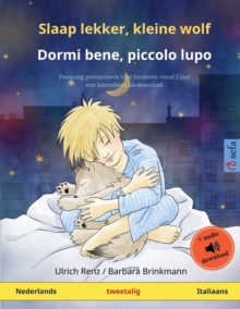 Slaap lekker, kleine wolf - Dormi bene, piccolo lupo (Nederlands - Italiaans) : Tweetalig kinderboek met online audioboek en video
