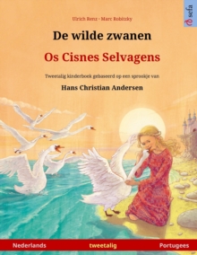 De wilde zwanen - Os Cisnes Selvagens (Nederlands - Portugees) : Tweetalig kinderboek naar een sprookje van Hans Christian Andersen