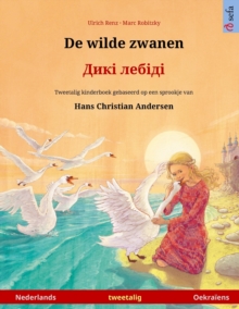 De wilde zwanen - Дикі лебіді (Nederlands - Oekraiens) : Tweetalig kinderboek naar een sprookje van Hans Christian Andersen