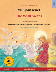 Villijoutsenet - The Wild Swans (suomi - englanti) : Kaksikielinen lastenkirja perustuen Hans Christian Andersenin satuun, ??nikirja ja video saatavilla verkossa