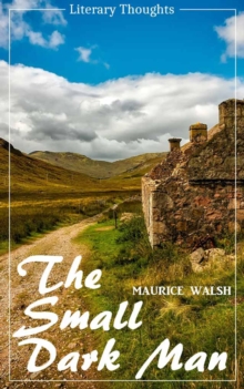 The Small Dark Man (Maurice Walsh) (Literary Thoughts Edition)