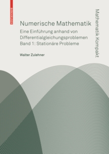 Numerische Mathematik : Eine Einfuhrung anhand von Differentialgleichungsproblemen; Band 1: Stationare Probleme