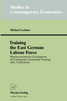 Training the East German Labour Force : Microeconometric Evaluations of continuous Vocational Training after Unification