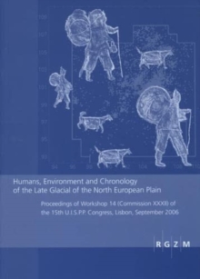 Humans, Environment and Chronology of the Late Glacial of the North European Plain : Proceedings of Workshop 14 (Commission CCCII) of the 15th U.I.S.P.P. Congress, Lisbon, September 2006