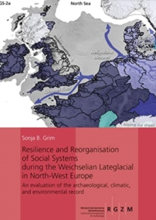 Resilience and Reorganisation of Social Systems during the Weichselian Lateglacial in North-West Europe : An evaluation of the archaeological, climatic, and environmental record