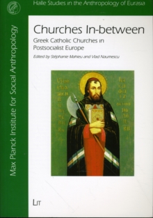 Churches In-between : Greek Catholic Churches in Post-socialist Europe